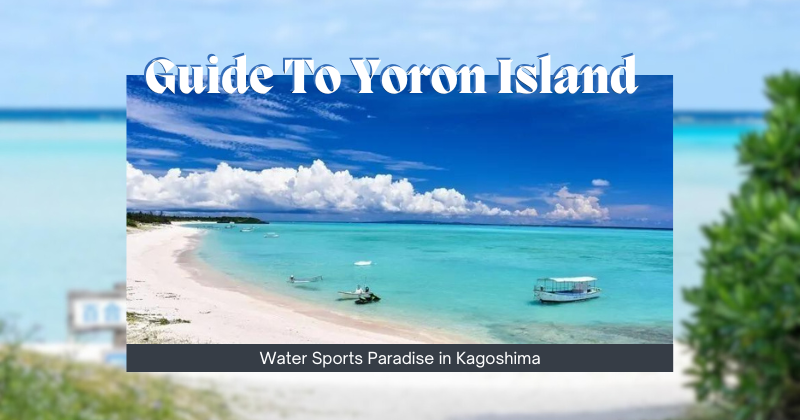 Guide To Yoron Island A Water Sports Paradise in Kagoshima