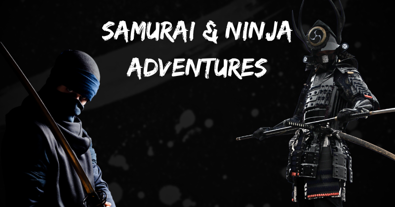 Samurai and Ninja Adventures A Hands-On Historical Experience