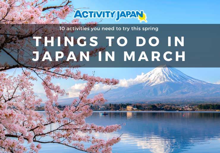 Don't Miss Out on These Things to Do in Japan in March ACTIVITY JAPAN